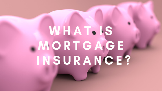 What is Mortgage Insurance?